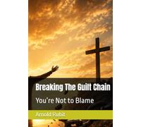 Breaking The Guilt Chain: You’re Not to Blame