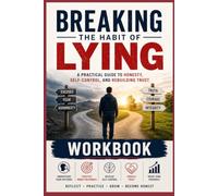 Breaking the Habit of Lying Workbook: A Practical Guide to Honesty, Self-Control, and Rebuilding Trust (The Honesty & Integrity Series)