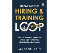 Breaking The Hiring & Training loop: Unlock Business Freedom with a Self-Sustaining, High-Performing Team