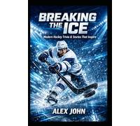 Breaking the Ice: Modern Hockey Trivia & Stories That Inspire: For Teens And Young Adults