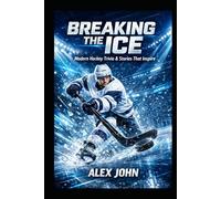 Breaking the Ice: Modern Hockey Trivia & Stories That Inspire: For Teens And Young Adults