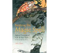 Breaking the Magic Spell: Radical Theories of Folk and Fairy Tales