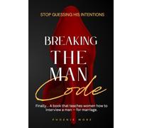 Breaking The Man Code: Finally... A book that teaches women how to interview a man for marriage... So the wrong man never gets the job.