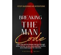 Breaking The Man Code: Learn the secret phases men go through while dating-so you stop wasting months and create space for real love.