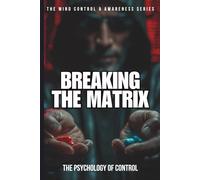 BREAKING THE MATRIX: The Psychology of Control