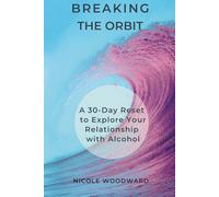 Breaking the Orbit: A 30-Day Reset for Your Relationship with Alcohol