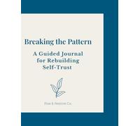Breaking the Pattern: A Guided Journal for Rebuilding Self-Trust