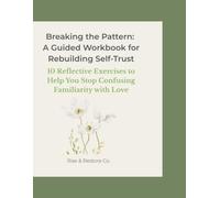 Breaking the Pattern: A Guided Workbook for Rebuilding Self-Trust: Exercises and Journaling Prompts for Recognizing Red Flags, Strengthening Boundaries, and Trusting Yourself Again