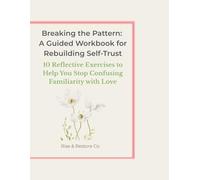 Breaking the Pattern: A Guided Workbook for Rebuilding Self-Trust: Exercises and Journaling Prompts for Recognizing Red Flags, Strengthening Boundaries, and Trusting Yourself Again
