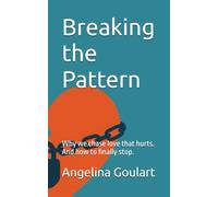Breaking the Pattern: Why we chase love that hurts. And how to finally stop.