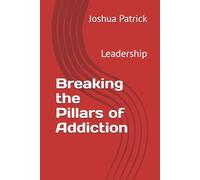 Breaking the Pillars of Addiction: Leadership