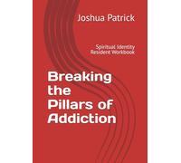 Breaking the Pillars of Addiction: Spiritual Identity Resident Workbook