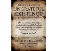 Breaking the Poison of Ungrateful Existence: Journey to a Permanently Grateful Heart in Christ
