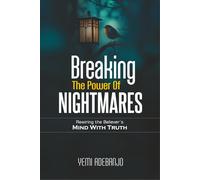 BREAKING THE POWER OF NIGHTMARES: Rewiring the Believer's Mind with the Truth: 2 (Conquering the Night Series)