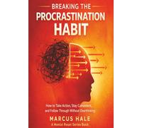 Breaking The Procrastination Habit: How to Take Action, Stay Consistent, and Follow Through Without Overthinking: 2 (Mental Reset)