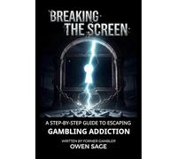 BREAKING THE SCREEN: A Step-by-Step Recovery Guide and Workbook to Escaping Gambling Addiction (Practical Tools from a Former Gambler)