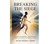 Breaking the Siege: Healing the Mind, Body, and Spirit with Science, Psychology, and Practical Medicine