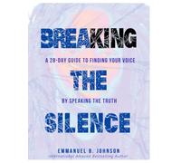 Breaking the Silence: A 28-Day Guide to Finding Your Voice by Speaking The Truth