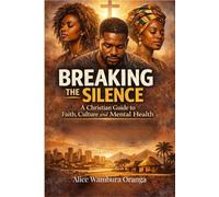 Breaking the Silence: A Christian Guide to Faith, Culture and Mental Health