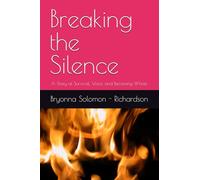 Breaking the Silence: A Story of Survival, Voice, and Becoming Whole