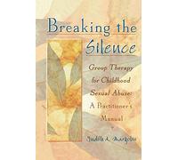 Breaking the Silence: Group Therapy for Childhood Sexual Abuse, A Practitioner’s Manual