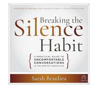 Breaking the Silence Habit: A Practical Guide to Uncomfortable Conversations in the #Metoo Workplace