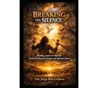 BREAKING THE SILENCE: Healing, Justice, and Hope for Victims of Physical, Sexual, and Spiritual Abuse (Colección Camino de Oración)