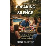 Breaking The Silence: How I Stopped Hiding My Hearing Loss and Found Connection, Confidence, and Community