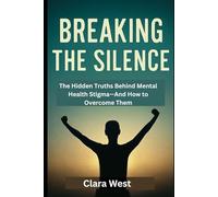 Breaking the Silence: The Hidden Truths Behind Mental Health Stigma-And How to Overcome Them