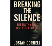 Breaking The Silence: The Truth About Domestic Violence