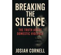 Breaking The Silence: The Truth Behind Domestic Violence