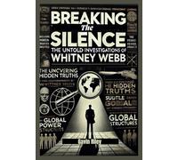 Breaking the Silence: The Untold Investigations of Whitney Webb