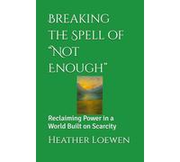 Breaking the Spell of “Not Enough”: Reclaiming Power in a World Built on Scarcity (The Wild Soul Revival Series)
