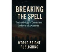 Breaking the Spell: The Psychology of Control and the Power of Awareness