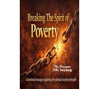 Breaking The Spirit Of Poverty: A devotional message explaining the spiritual warfare principle
