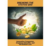 Breaking The Status Quo: Innovative Companies, Employee Benefits, And The Bottom Line