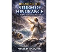 Breaking The Storm of Hindrance: A 21 Day Deliverance Manual (A Kingdom Verdict)