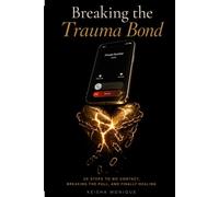 Breaking the Trauma Bond: 20 Steps to No Contact, Breaking the Pull, and Finally Healing