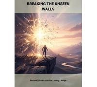 Breaking The Unseen Walls: Discovery And Action For Lasting Change