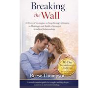Breaking the Wall: 25 Proven Strategies to Stop Being Defensive in Marriage and Build a Stronger, Healthier Relationship