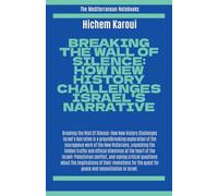 Breaking The Wall Of Silence: How New History Challenges Israel's Narrative (The Mediterranean Notebooks)