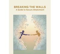 Breaking The Walls: A Guide To Secure Attachment