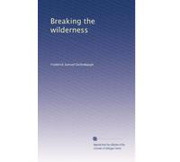 Breaking the wilderness the story of the conquest of the far West, from the wanderings of Cabeza de Vaca, to the first descent of the Colorado by Powell, and the completion of the Union Pacific railway, with particular account of the exploits of trappers . no.20