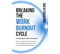 Breaking the Work-Burnout Cycle: The Complete Guide & Workbook: A Step-by-Step Path to Recover from Burnout, Regain Energy, and Create a Sustainable ... Work Burnout and Building Resilience Series)