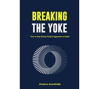 Breaking the Yoke: How to Stop Being Passive Aggressive at Work