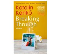 Breaking Through: A Remarkable Memoir of Grit, Determination and Discovery