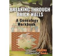 Breaking Through Brick Walls: A Genealogy Workbook to Overcome Research Dead Ends In Your Family History Research.