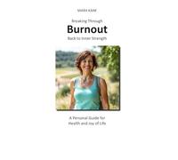 Breaking Through Burnout: Back to Inner Strength: A Personal Guide for Health and Joy in Life