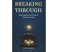 Breaking Through: Mastering the Five Pearls of Entrepreneurship