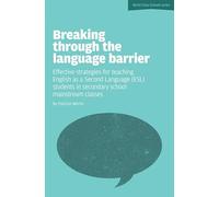 Breaking Through the Language Barrier: Effective Strategies for Teaching English as a Second Language (ESL) Students in Secondary School Mainstream CL: 1 (World Class Schools Series)